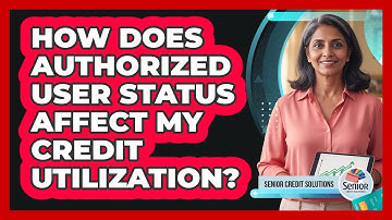 How Does Authorized User Status Affect My Credit Utilization?