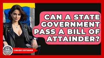 Can A State Government Pass A Bill Of Attainder? - Learn About Libertarianism