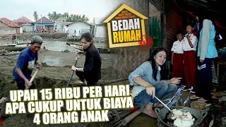 BEDAH RUMAH EPISODE 267 - Upah 15 Ribu Per Hari, Apa Cukup Untuk Biaya 4 Orang Anak?