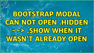 Bootstrap Modal can not open .hidden --＞ .show when it wasn't already open (2 Solutions!!)