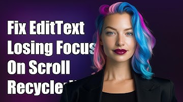 Fix EditText Losing Focus on Scroll in RecyclerView: Common Solutions