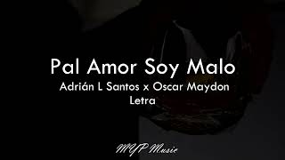 Pa´l amor soy malo - Adrian L - Oscar Maydon (Letra)🎶😎🔥