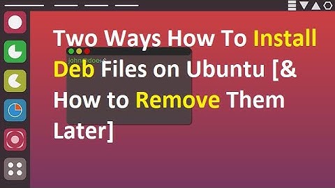 Two Ways How To Install Deb Files on Ubuntu [& How to Remove Them Later]
