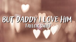BUT DADDY I LOVE HIM - TAYLOR SWIFT (Lyrics)
