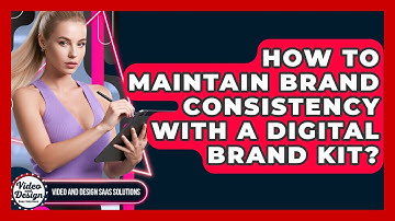 How To Maintain Brand Consistency With A Digital Brand Kit? - Video And Design Saas Solutions
