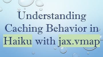 Understanding Caching Behavior in Haiku with jax.vmap
