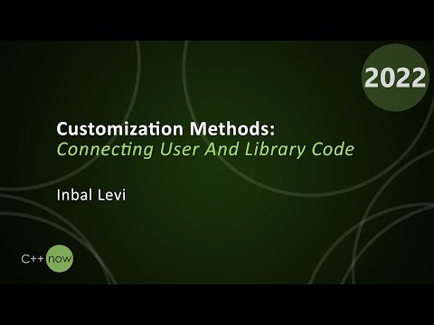 Customization Methods: Connecting User And Library Code - Inbal Levi - CppNow 2022