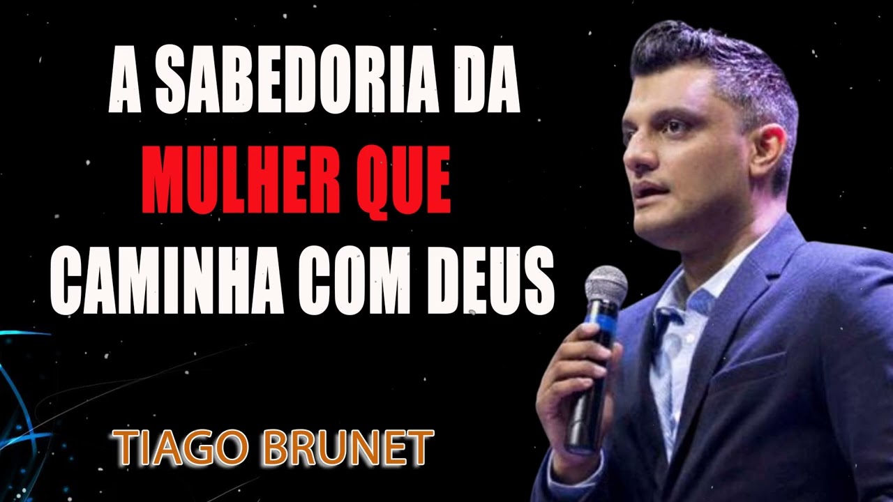 Tiago Brunet – A Sabedoria da Mulher que Caminha com Deus