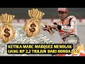 KETIKA MARC MARQUEZ MENOLAK UANG RP 2,2 TRILIUN DARI HONDA💰💰