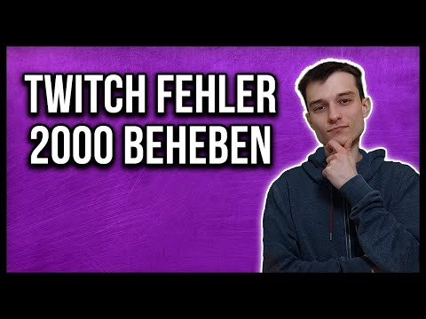 Twitch Fehler 2000 beheben [deutsch]