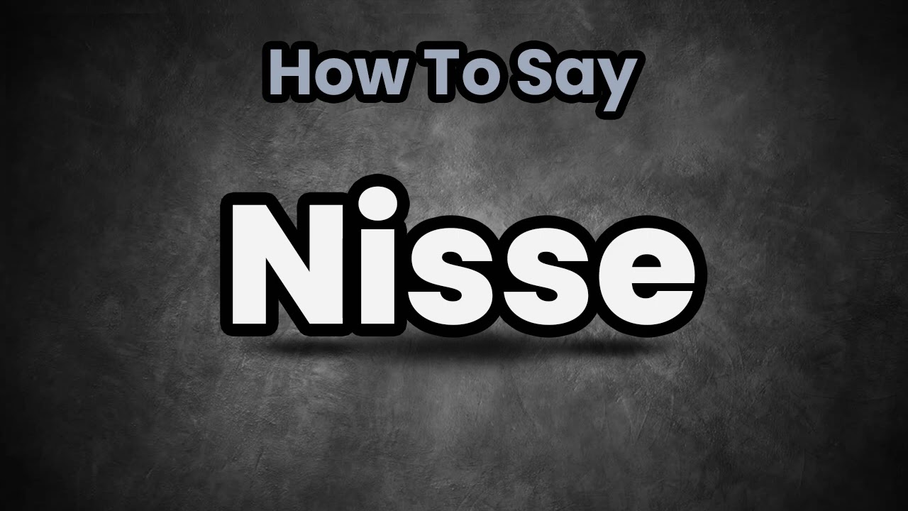 How To Pronounce Nisse? (CORRECTLY) Meaning & Pronunciation