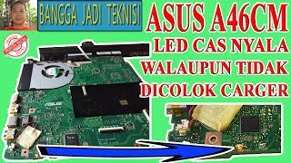 Laptop Asus A46CM Lampu Carger Nyala Walaupun Tidak Di Cas / Asus K46CM REV.2.0 Led Cas Blink