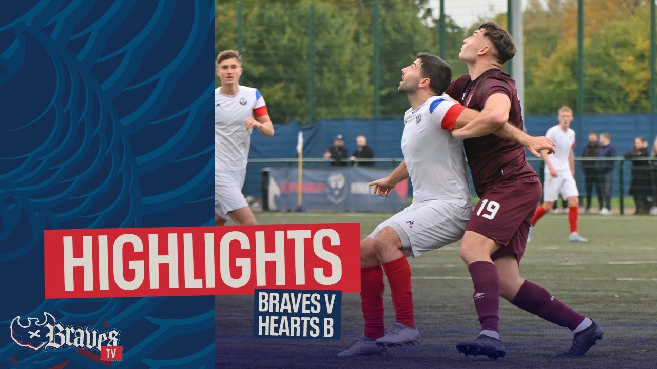 5 GOAL THRILLER! Caledonian Braves v Hearts B HIGHLIGHTS