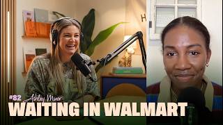 82: Waiting in Walmart with Ashley Minor