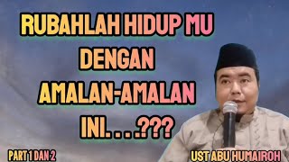 RUBAHLAH HIDUP MU DENGAN AMALAN-AMALAN INI . . . ??