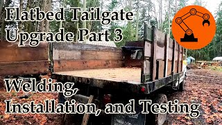 Tailgate Upgrade for Flatbed Stake-Sides Part 3 - Welding, Installation, and Testing