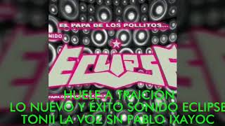 Huele a traicion exito Sonido Eclipse en la Sona de Texcoco