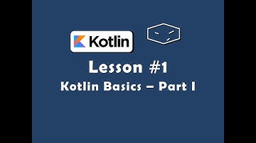 Learn Kotlin - Lesson #1 - Kotlin Basics - Part I
