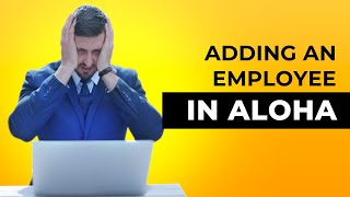 Adding an Employee in Aloha