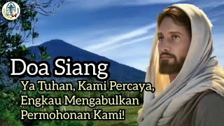 Doa Siang: Ya Tuhan, Kami Percaya, Engkau Mengabulkan Permohonan Kami🔵
