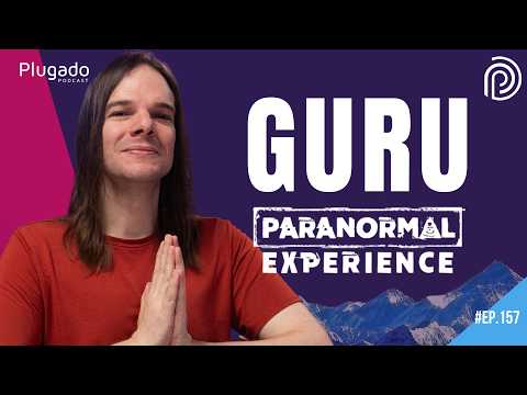 GURU DO HIMALAIA (ZÉ GRAÇA) - PARANORMAL EXPERIENCE - PLUGADO #157