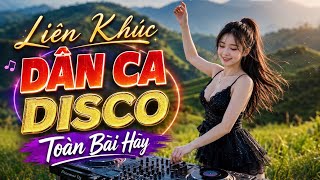 LK DÂN CA 3 MIỀN DISCO REMIX | Nhạc Sống Dân Ca DISCO REMIX Hay Nhất 2026 - Toàn Bài Hay Bass Căng