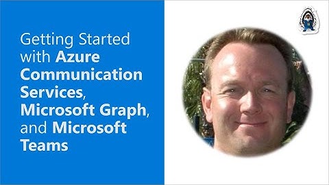 Getting Started with Azure Communication Services, Microsoft Graph, and Microsoft Teams