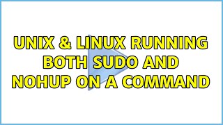 Unix & Linux: Running both sudo and nohup on a command