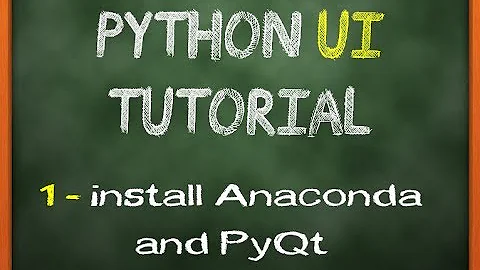 Python, PyQt & Qt Designer UI Tutorial#1 - install anaconda and pyqt