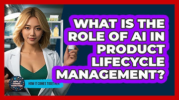 What Is The Role Of AI In Product Lifecycle Management? - How It Comes Together