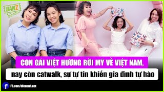 Rời Mỹ về Việt Nam, con gái Việt Hương nay còn catwalk, tự tin khiến gia đình tự hào | Bản tin DANZ
