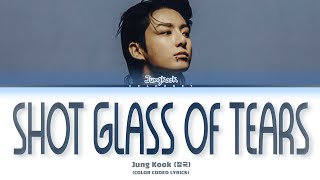 Jungkook Shot Glass Of Tears Lyrics Color Coded Lyrics