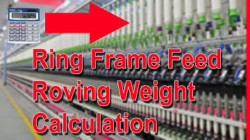 Ring machine feed roving weight calculation in kg. spinning calculation video roving weight calcu