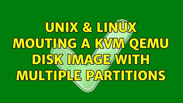 Unix & Linux: Mouting a kvm qemu disk image with multiple partitions (2 Solutions!!)