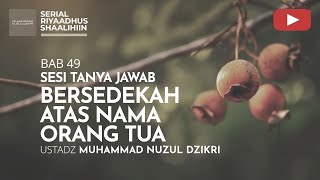 1832. BERSEDEKAH ATAS NAMA ORANG TUA | Tanya Jawab | Ustadz Muhammad Nuzul Dzikri