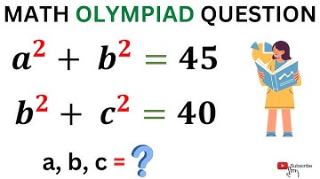 IF a^2 + b^2=45, b^2 + c^2=40 Then Find the Vale of a,b,c = ? | Math Olympiad Preparation