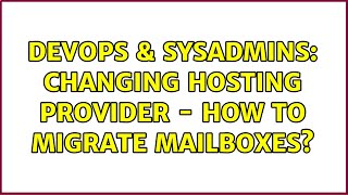 Famous DevOps & SysAdmins: Changing hosting provider - how to migrate mailboxes? (3 Solutions!!) Wealth
