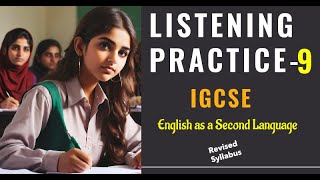 Listening Practice 9 | With Answers | IGCSE ESL | English as a Second Language | 2024 | 0510 |0993|
