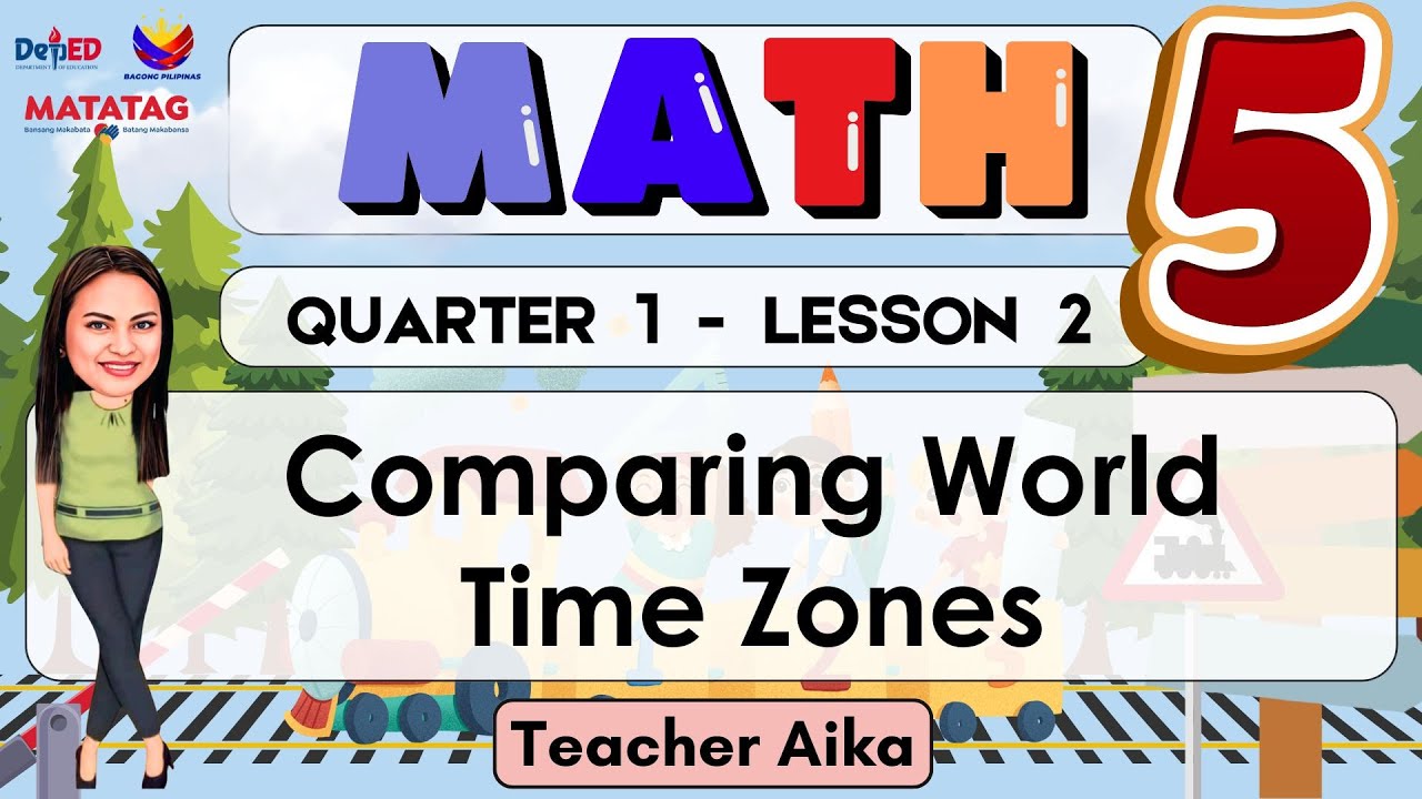 MATH 5 QUARTER 1 LESSON 2 MATATAG COMPARING WORLDTIME ZONES Revised K- 12 REVISED K-12