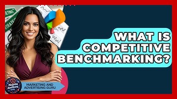 What Is Competitive Benchmarking? - Marketing and Advertising Guru