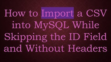How to Import a CSV into MySQL While Skipping the ID Field and Without Headers