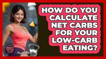 How Do You Calculate Net Carbs For Your Low-carb Eating? - Obesity Fighters Club