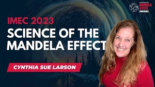 Cynthia Sue Larsons IMEC 2023 talk: Science of the Mandela Effect