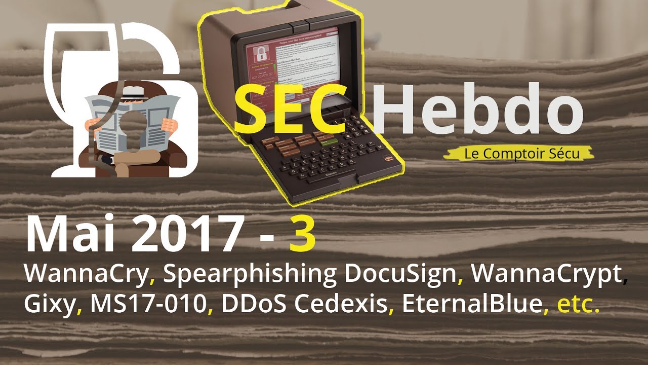 [SECHebdo] Mai 2017 – 3 : WannaCry, Spearphishing DocuSign, WannaCrypt, MS17-010,etc