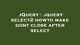 jQuery : jquery select2 howto make dont close after select