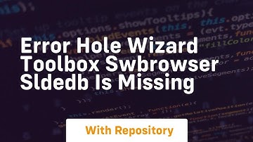 Error hole wizard toolbox swbrowser sldedb is missing