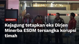 Kejagung tetapkan eks Dirjen Minerba ESDM tersangka korupsi timah