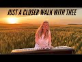 Just a Closer Walk With Thee - The most BEAUTIFUL hymn!