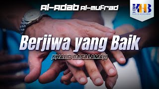 Al-Adab Al-Mufrad - Berjiwa yang Baik (Hadits 302-303)
