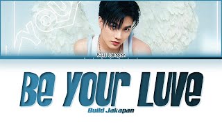 Video thumbnail of "【BUILD JAKAPAN】 Be Your Luve - (Color Coded Lyrics) | REQUEST |"